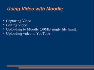 Using Video with Moodle ,[object Object],[object Object],[object Object],[object Object]