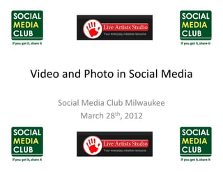 Video and Photo in Social Media
Video and Photo in Social Media

     Social Media Club Milwaukee
            March 28th, 2012
            March 28 , 2012
 