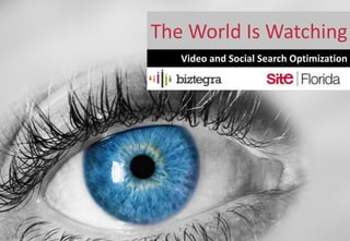 The World Is Watching
   Video and Social Search Optimization
 