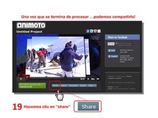 19 Una vez que se termina de procesar …podemos compartirlo! Hacemos clic en “share” 