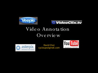 Video Annotation  Overview David Choi [email_address] 