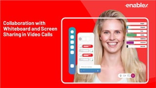 Collaboration with
Whiteboard and Screen
Sharingin Video Calls
 
