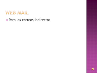  Para los correos indirectos
 