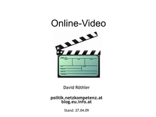 Online-Video David Röthler politik.netzkompetenz.at blog.eu.info.at Stand:  09.06.09 