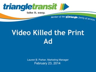 Video Killed the Print
Ad
Lauren B. Parker, Marketing Manager
February 23, 2014
 