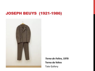 JOSEPH BEUYS (1921-1986)

Terno	
  de	
  Feltro,	
  1970	
  	
  
Terno	
  de	
  feltro	
  	
  
Tate	
  Gallery	
  

 