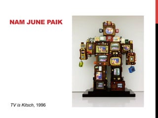 NAM JUNE PAIK

TV is Kitsch, 1996	
  

 