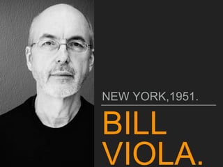 BILL
VIOLA.
NEW YORK,1951.
 