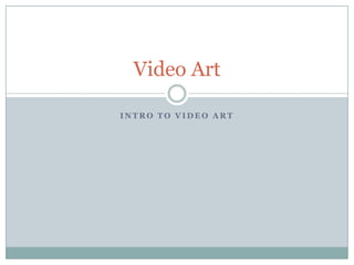 Intro to Video Art Video Art 