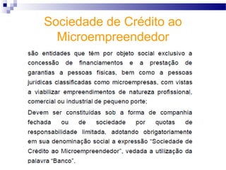 Sociedade de Crédito ao
Microempreendedor
 