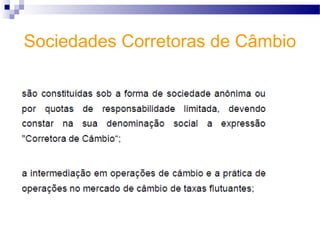 Sociedades Corretoras de Câmbio
 