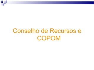 Conselho de Recursos e
COPOM
 