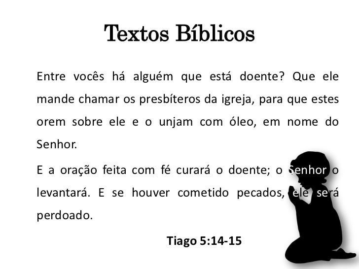 Textos BíblicosEntre vocês há alguém que está doente? Que elemande chamar os presbíteros da igreja, para que estesorem sob...