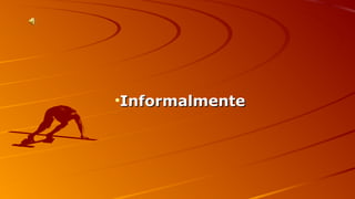 •IInnffoorrmmaallmmeennttee 
 