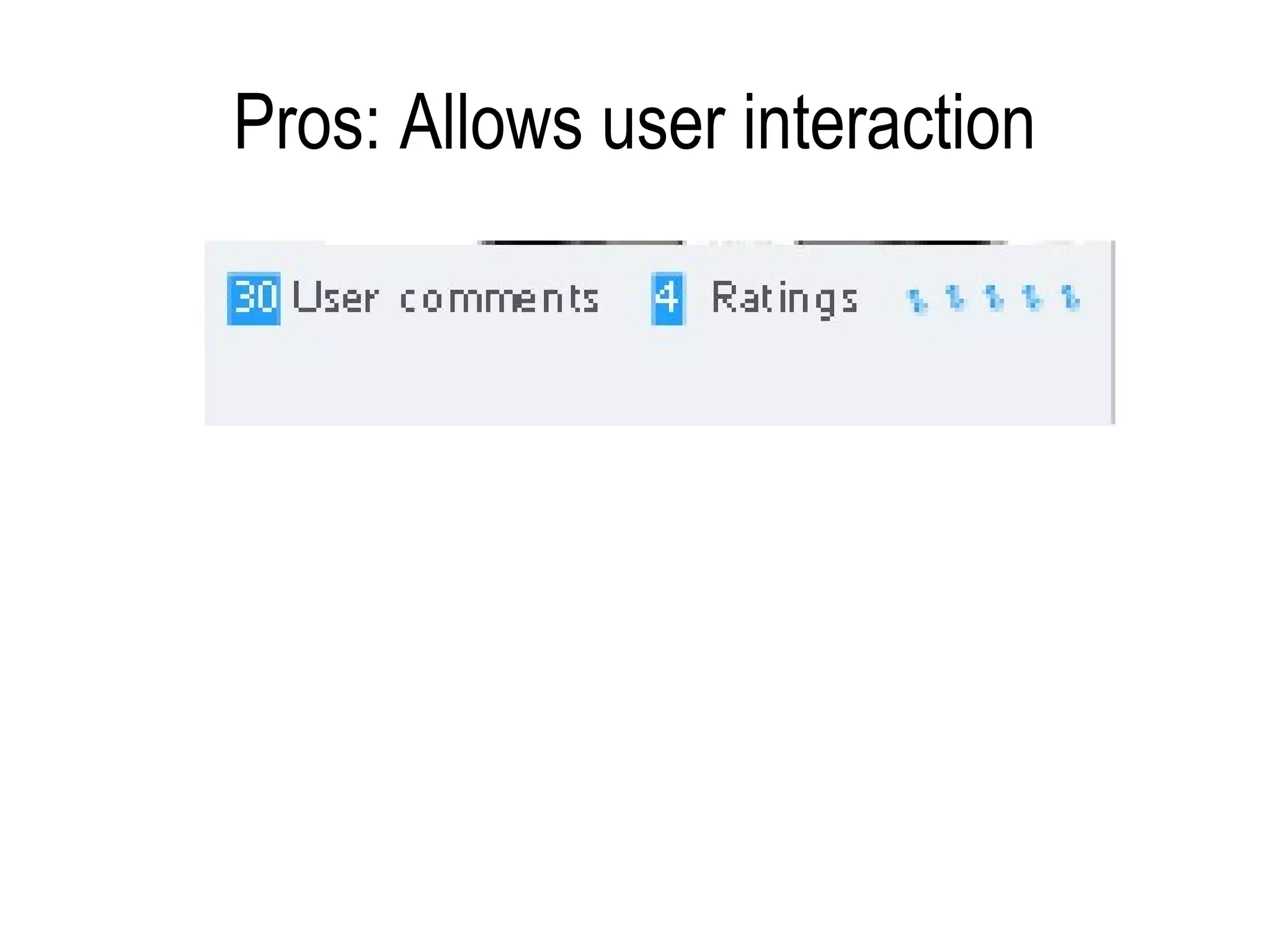 Pros: Allows user interaction
 