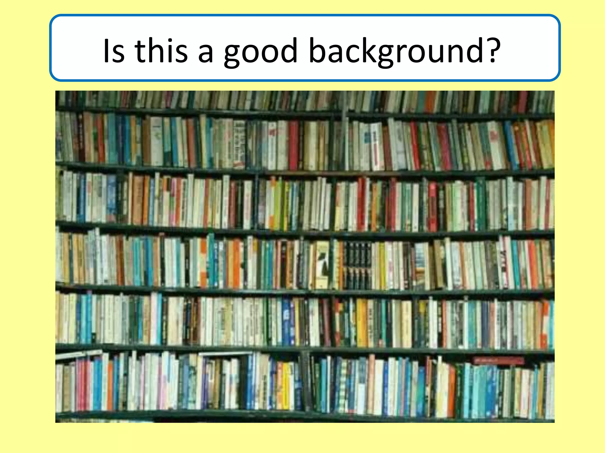 Is this a good background?
Is this a good background?
 