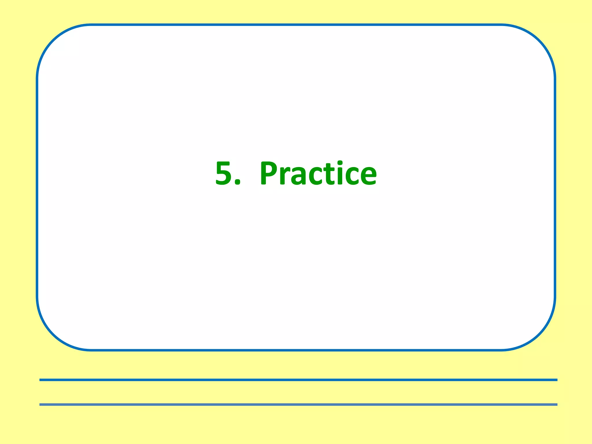 5. Practice
 