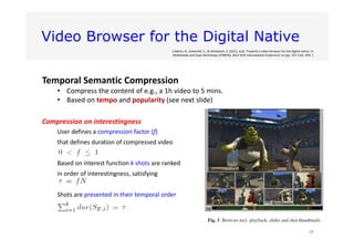 Video Browser for the Digital Native
[ Adams, B., Greenhill, S., & Venkatesh, S. (2012, July). Towards a video browser for...