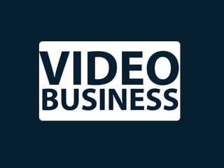 VIDEO
BUSINESS
 