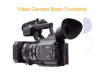 Video Camera Basic Functions
 