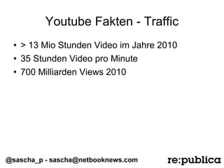 Youtube Fakten - Traffic ,[object Object],[object Object],[object Object]