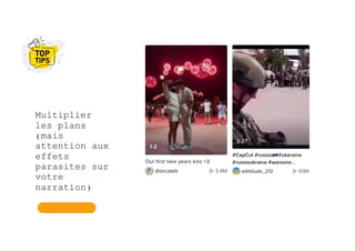 Multiplier
les plans
(mais
attention aux
effets
parasites sur
votre
narration)
 