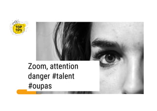 Zoom, attention
danger #talent
#oupas
 