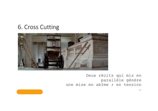 6. Cross Cutting
Deux récits qui mis en
parallèle génère
une mise en abîme / en tension
…
 