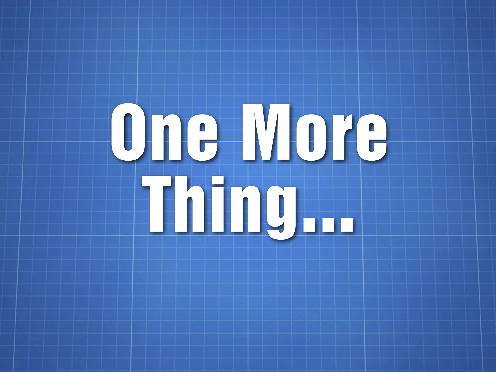 One More
 Thing...
 