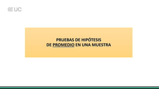 PRUEBAS DE HIPÓTESIS
DE PROMEDIO EN UNA MUESTRA
 