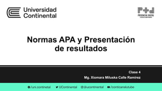 Normas APA y Presentación
de resultados
Clase 4
Mg. Xiomara Miluska Calle Ramirez
 
