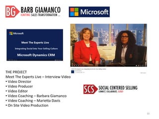 10
THE PROJECT
Meet The Experts Live – Interview Video
• Video Director
• Video Producer
• Video Editor
• Video Coaching – Barbara Giamanco
• Video Coaching – Marietta Davis
• On Site Video Production
 