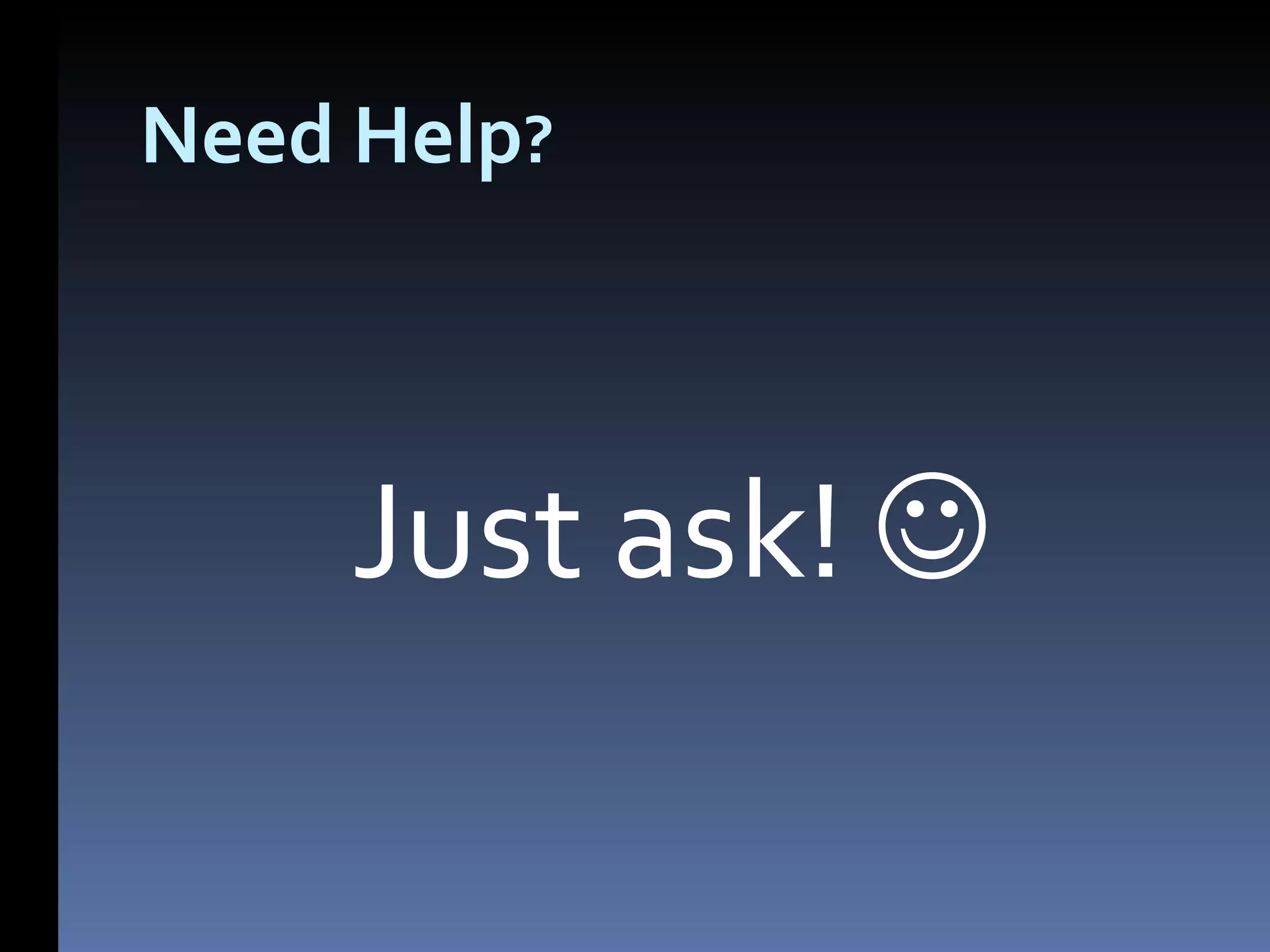 Need Help ? Just ask! 