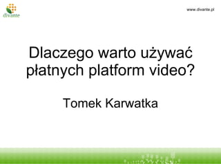 Dlaczego warto używać płatnych platform video? Tomek Karwatka 