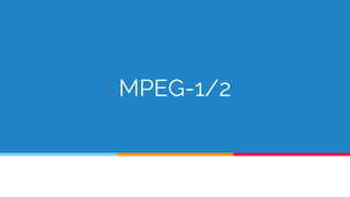 MPEG-1/2
 