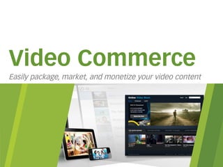 Video Commerce
Media Discovery and Purchasing Made Easy
 