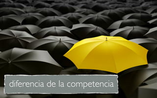 diferencia de la competencia
 