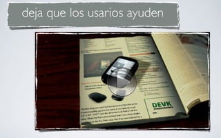 deja que los usarios ayuden
 