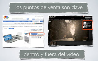 los puntos de venta son clave




   dentro y fuera del vídeo
 