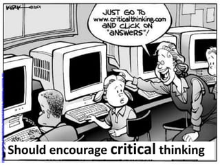 HTTP://AUSTHINK.COM/CRITICAL/IMAGES/CRITICAL-THINKING-CARTOON.JPG




   Should encourage critical thinking
 