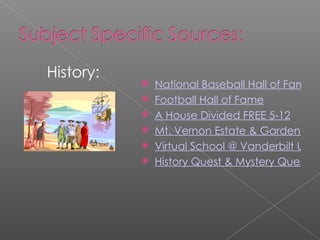 History: National Baseball Hall of Fame Football Hall of Fame A House Divided FREE 5-12 Mt. Vernon Estate & Gardens Virtual School @ Vanderbilt University History Quest & Mystery Quest 