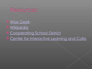 Wise Geek Wikipedia Cooperating School District Center for Interactive Learning and Collaboration 
