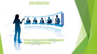 Introduction
Group of successful businesspeople
having a teleconference
 