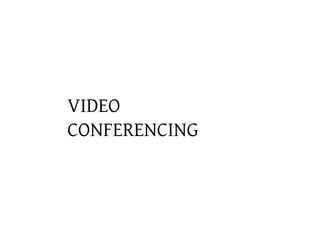 VIDEO
CONFERENCING
 