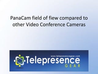 PanaCam field of fiew compared to
other Video Conference Cameras

 