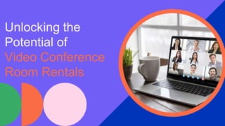 Unlocking the
Potential of
Video Conference
Room Rentals
 