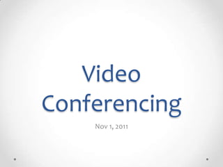 Video
Conferencing
    Nov 1, 2011
 