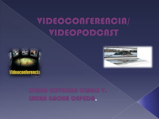 VIDEOCONFERENCIA/ VIDEOPODCAST DIANA CATALINA CLARO V. LAURA GAONA CEPEDA, 