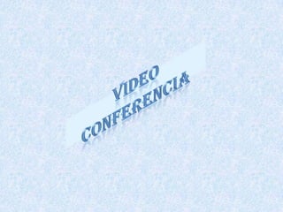 VIDEO CONFERENCIA 
