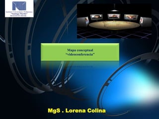 Mapa conceptual
     “videoconferencia”




MgS . Lorena Colina
 